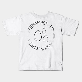 Remember to drink water Kids T-Shirt